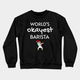 World's Okayest Barista Funny Tees, Unicorn Dabbing Funny Christmas Gifts Ideas for a Barista Crewneck Sweatshirt